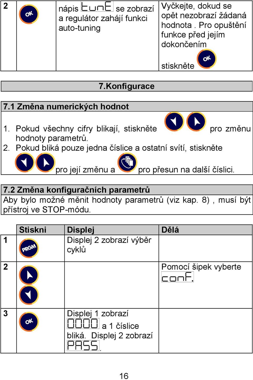 Pokud všechny cifry blikají, stiskněte pro změnu hodnoty parametrů. 2.