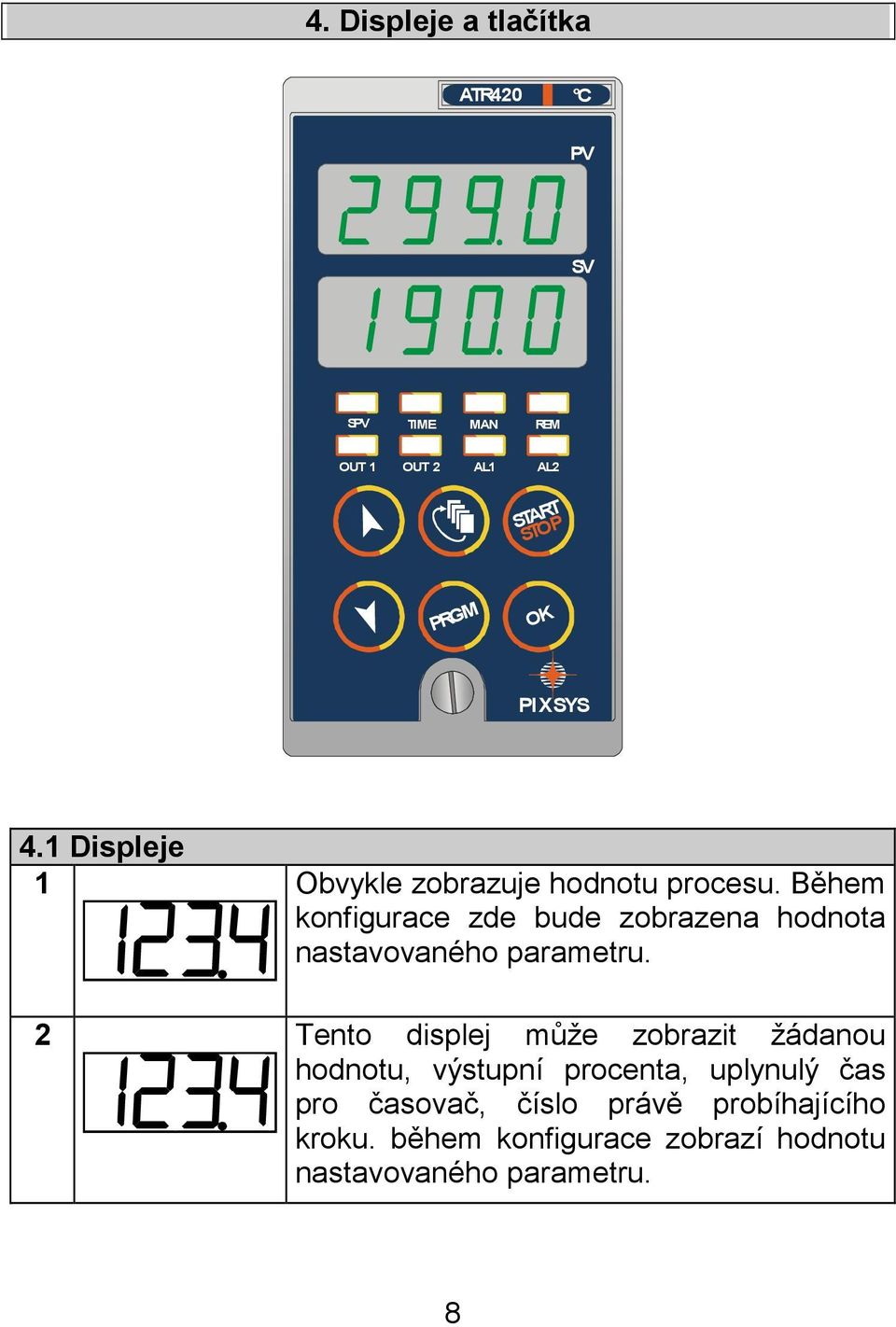 Během konfigurace zde bude zobrazena hodnota nastavovaného parametru.