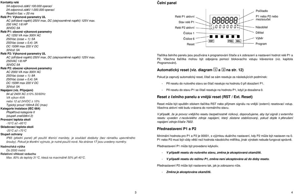 (střídavé napětí) 250V max, DC (stejnosměrné napětí) 125V max.