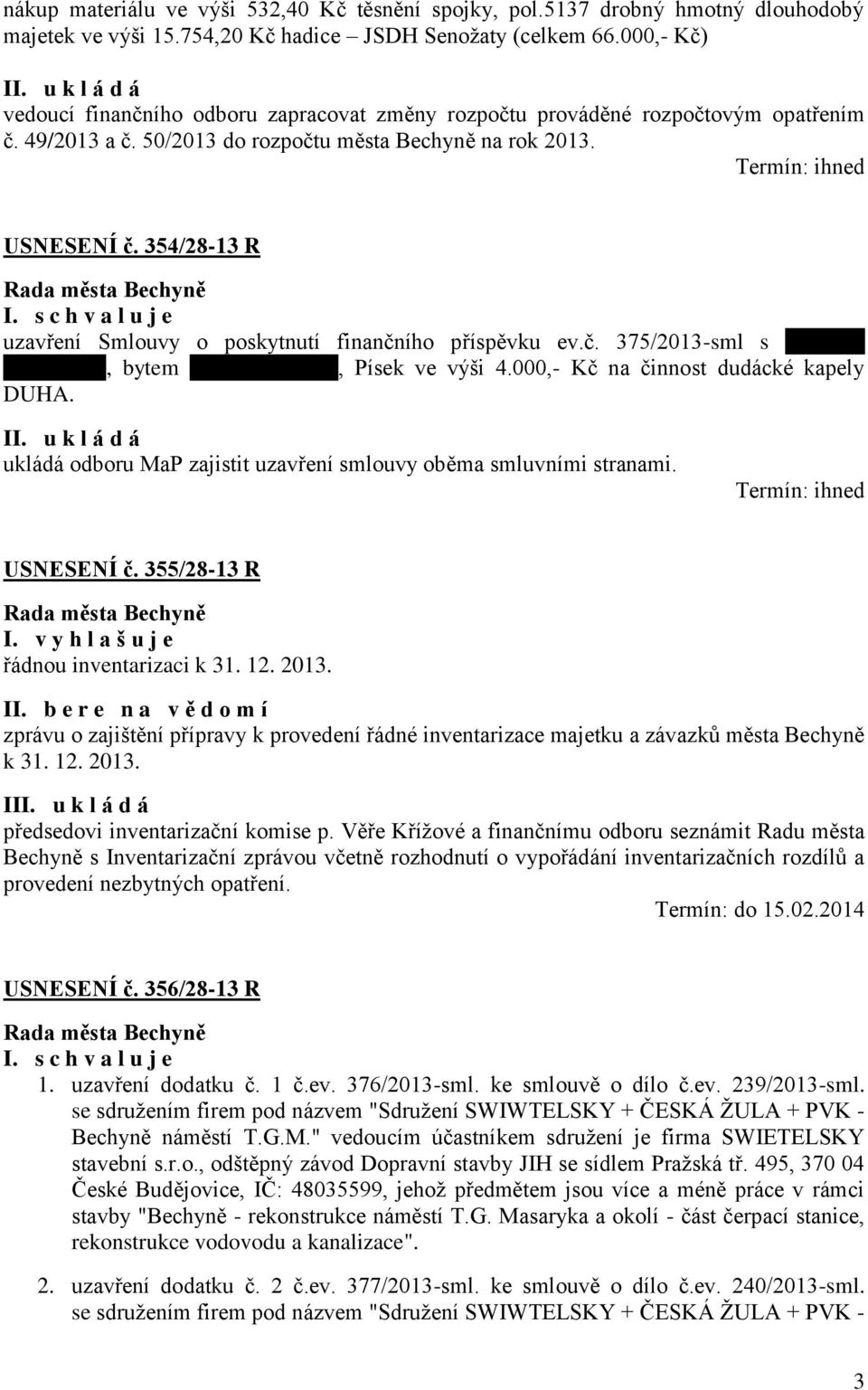 354/28-13 R uzavření Smlouvy o poskytnutí finančního příspěvku ev.č. 375/2013-sml s xxxxxxx xxxxxxxxx, bytem xxxxxxxxxxxxx, Písek ve výši 4.000,- Kč na činnost dudácké kapely DUHA.