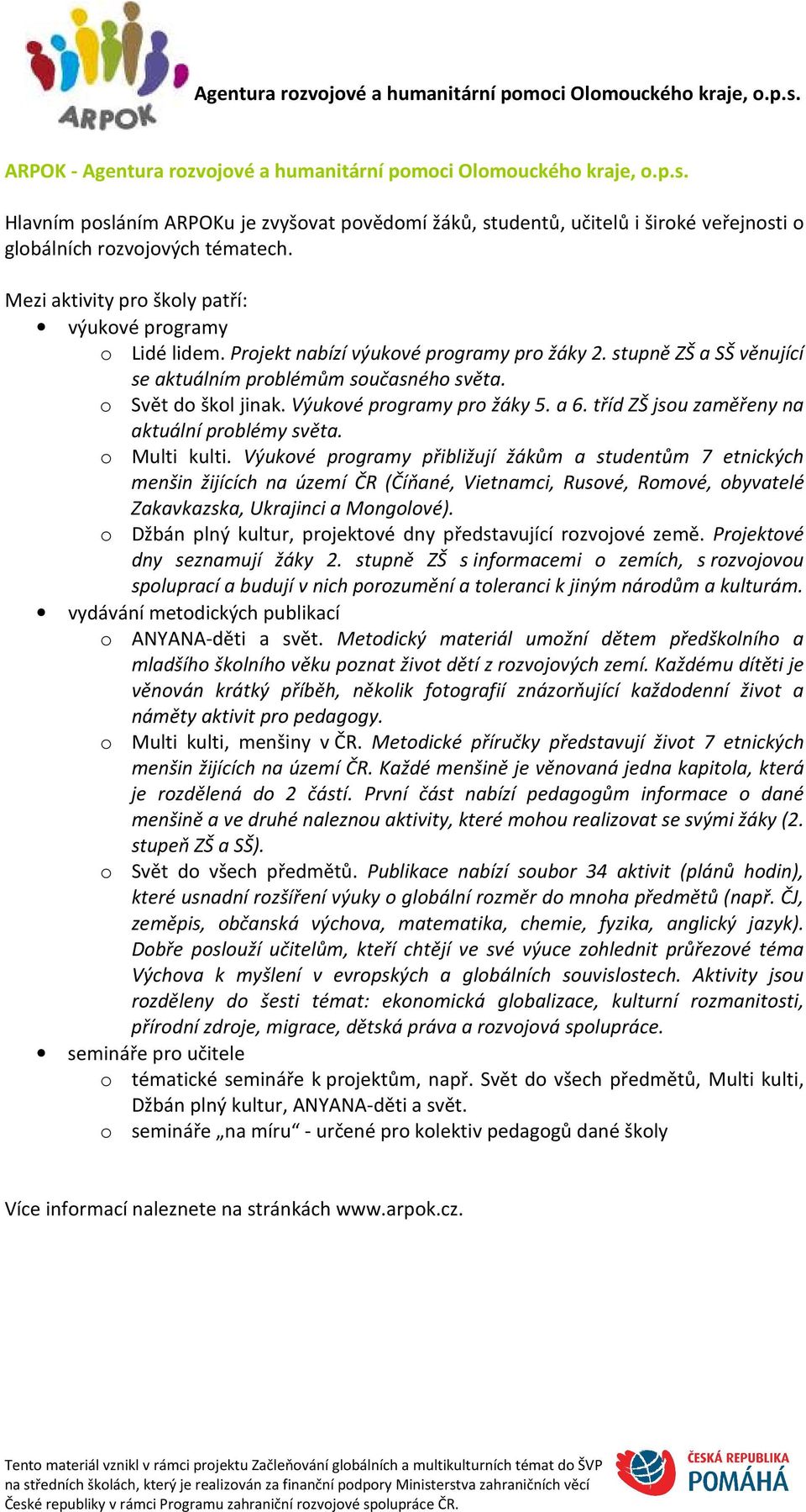 Výukové programy pro žáky 5. a 6. tříd ZŠ jsou zaměřeny na aktuální problémy světa. o Multi kulti.