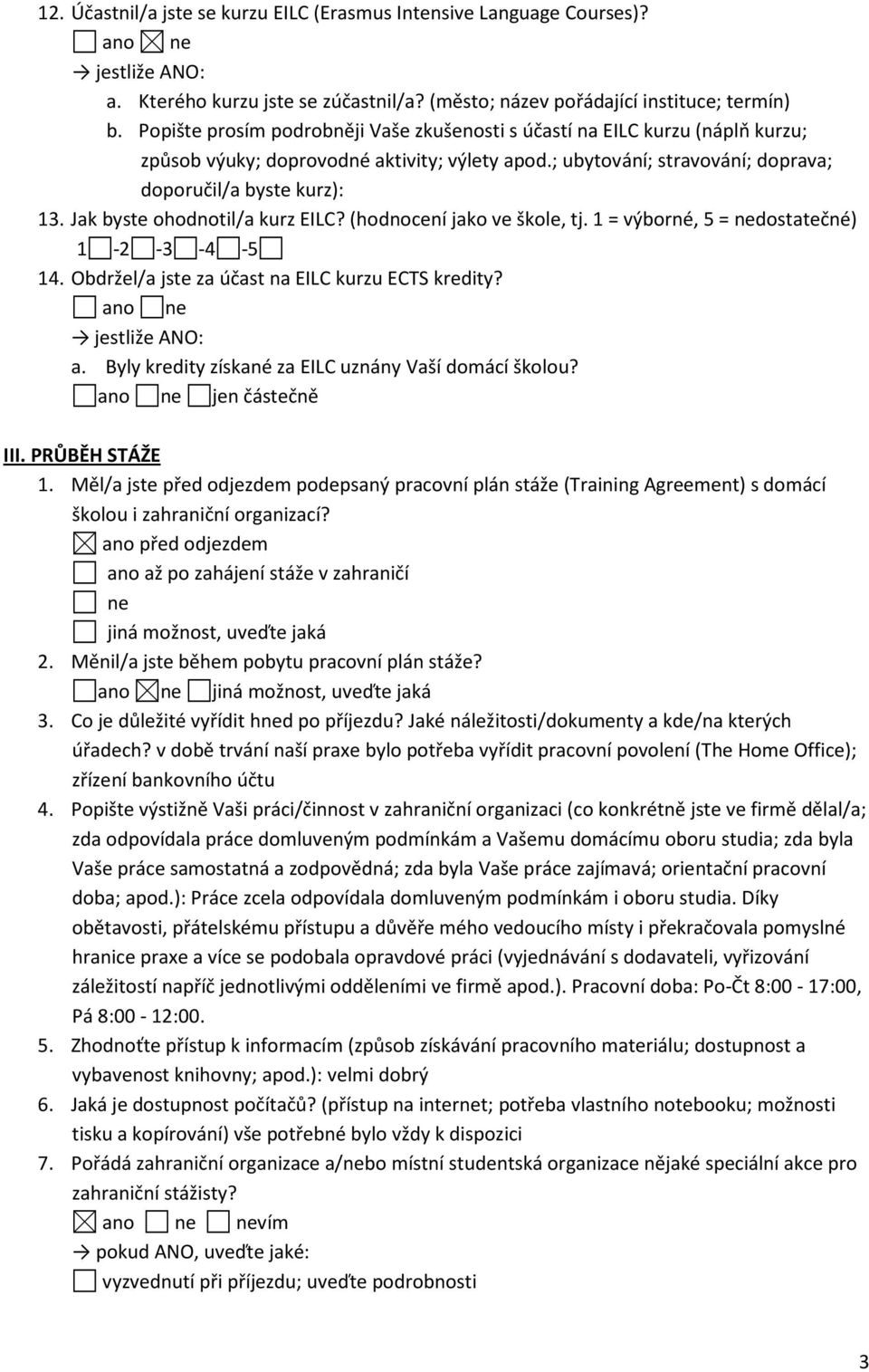 Jak byste ohodnotil/a kurz EILC? (hodnocení jako ve škole, tj. 1 = výborné, 5 = nedostatečné) 14. Obdržel/a jste za účast na EILC kurzu ECTS kredity? jestliže ANO: a.