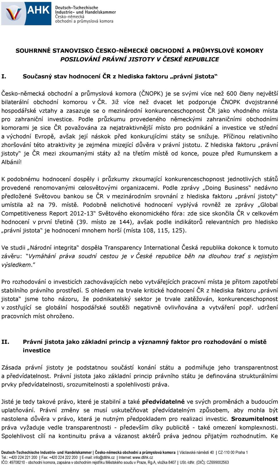 Již více než dvacet let podporuje ČNOPK dvojstranné hospodářské vztahy a zasazuje se o mezinárodní konkurenceschopnost ČR jako vhodného místa pro zahraniční investice.