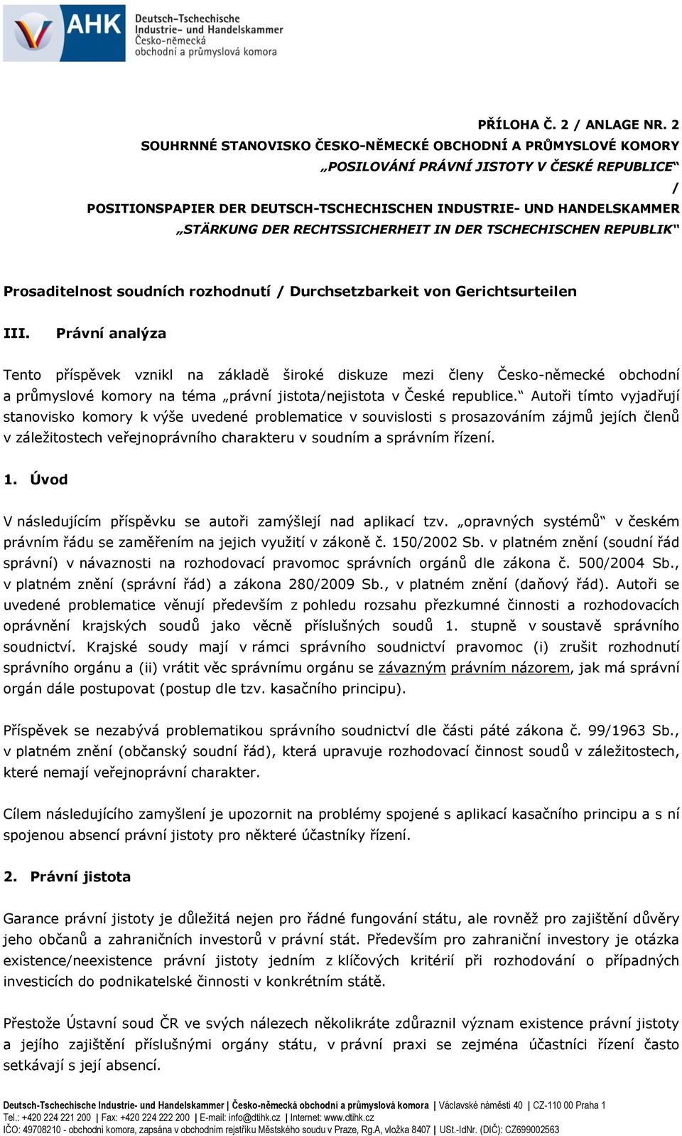 RECHTSSICHERHEIT IN DER TSCHECHISCHEN REPUBLIK Prosaditelnost soudních rozhodnutí / Durchsetzbarkeit von Gerichtsurteilen III.