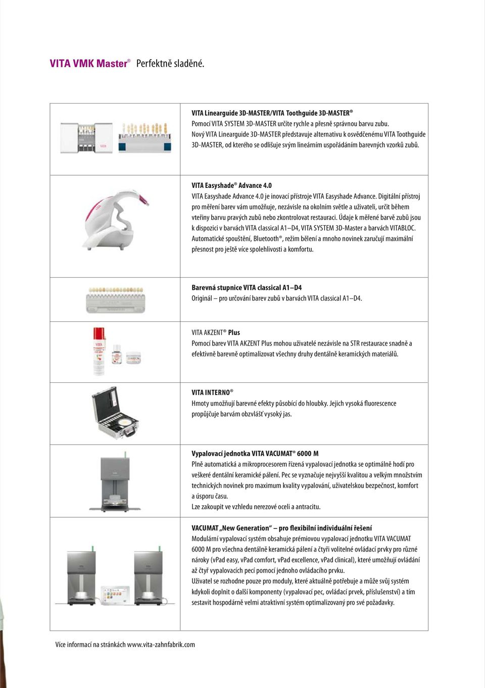 0 VITA Easyshade Advance 4.0 je inovací přístroje VITA Easyshade Advance.