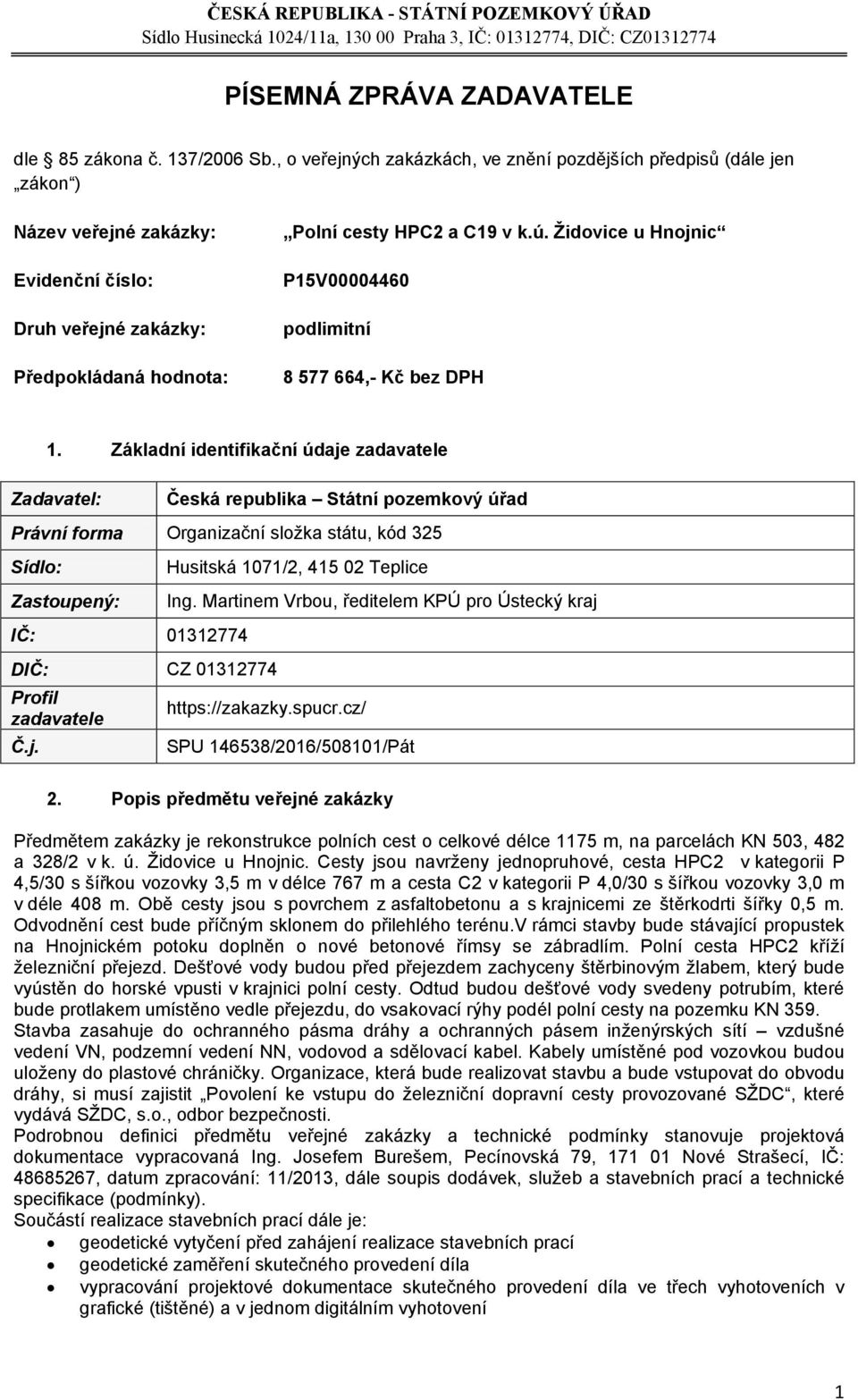 Židovice u Hnojnic P15V00004460 podlimitní 8 577 664,- Kč bez DPH 1.