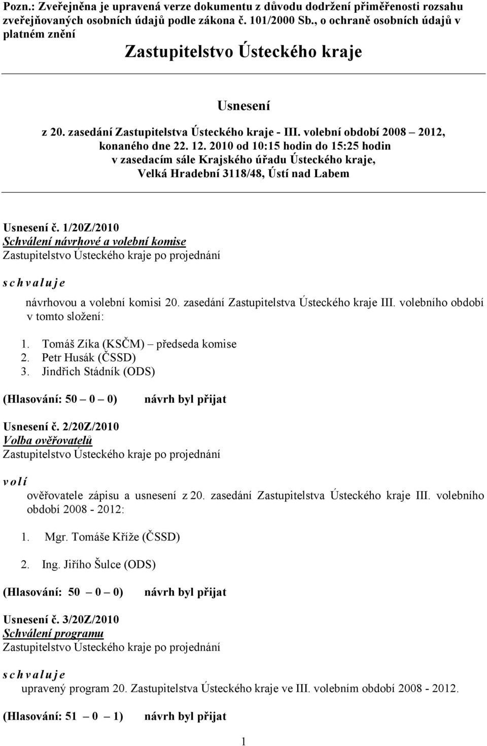 2010 od 10:15 hodin do 15:25 hodin v zasedacím sále Krajského úřadu Ústeckého kraje, Velká Hradební 3118/48, Ústí nad Labem Usnesení č.