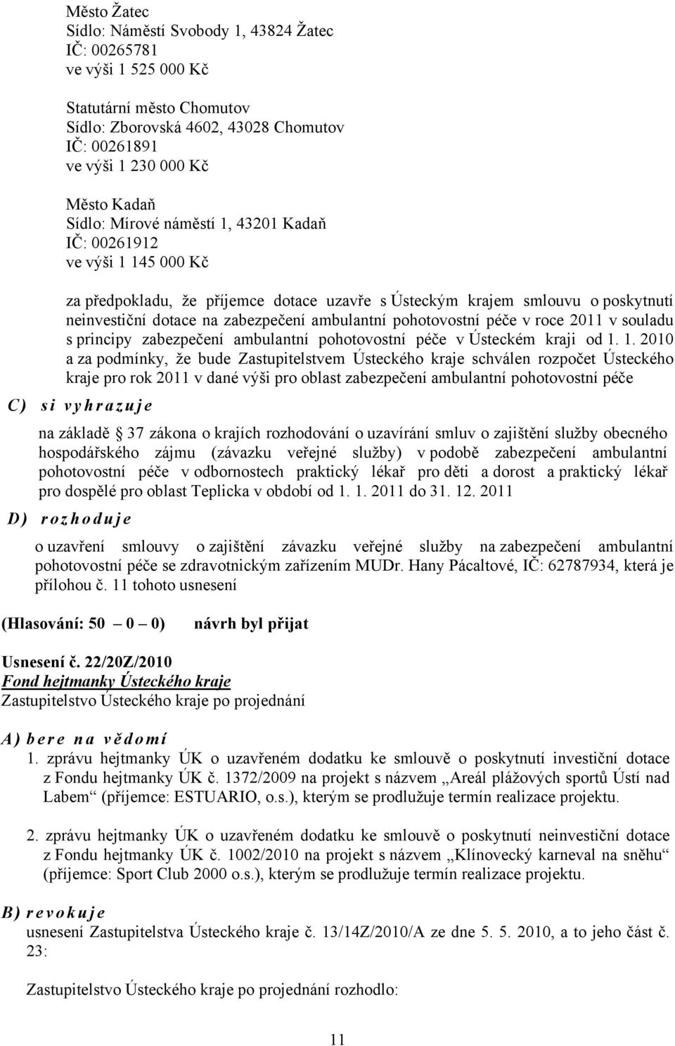 pohotovostní péče v roce 2011 v souladu s principy zabezpečení ambulantní pohotovostní péče v Ústeckém kraji od 1.