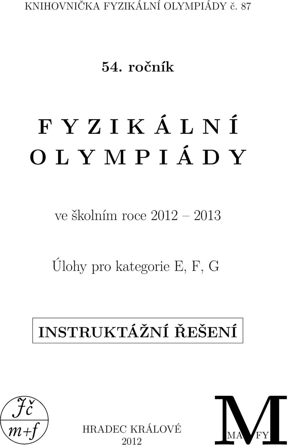 školním roce 2012 2013 Úlohy pro kategorie E,