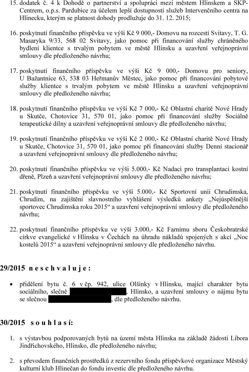 Masaryka 9/33, 568 02 Svitavy, jako pomoc při financování služby chráněného bydlení klientce s trvalým pobytem ve městě Hlinsku a uzavření veřejnoprávní smlouvy 17.