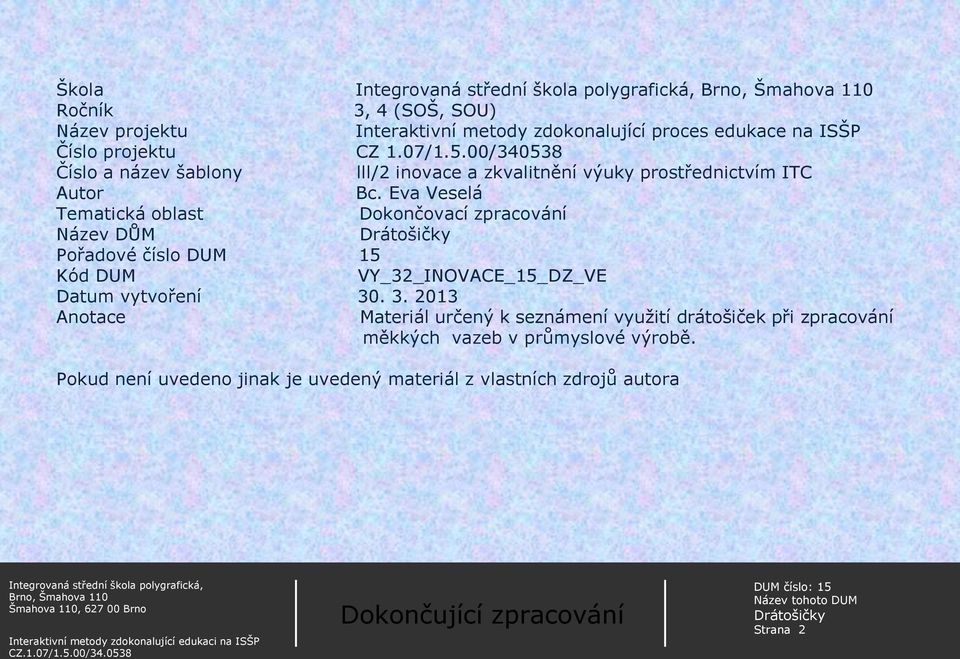 Eva Veselá Tematická oblast Dokončovací zpracování Název DŮM Pořadové číslo DUM 15 Kód DUM VY_32_INOVACE_15_DZ_VE Datum vytvoření 30