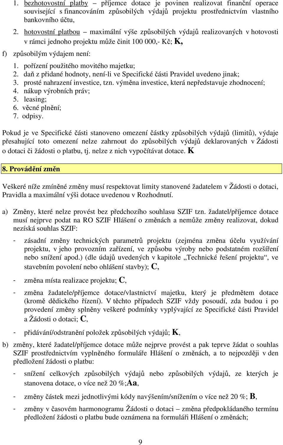 pořízení použitého movitého majetku; 2. daň z přidané hodnoty, není-li ve Specifické části Pravidel uvedeno jinak; 3. prosté nahrazení investice, tzn.