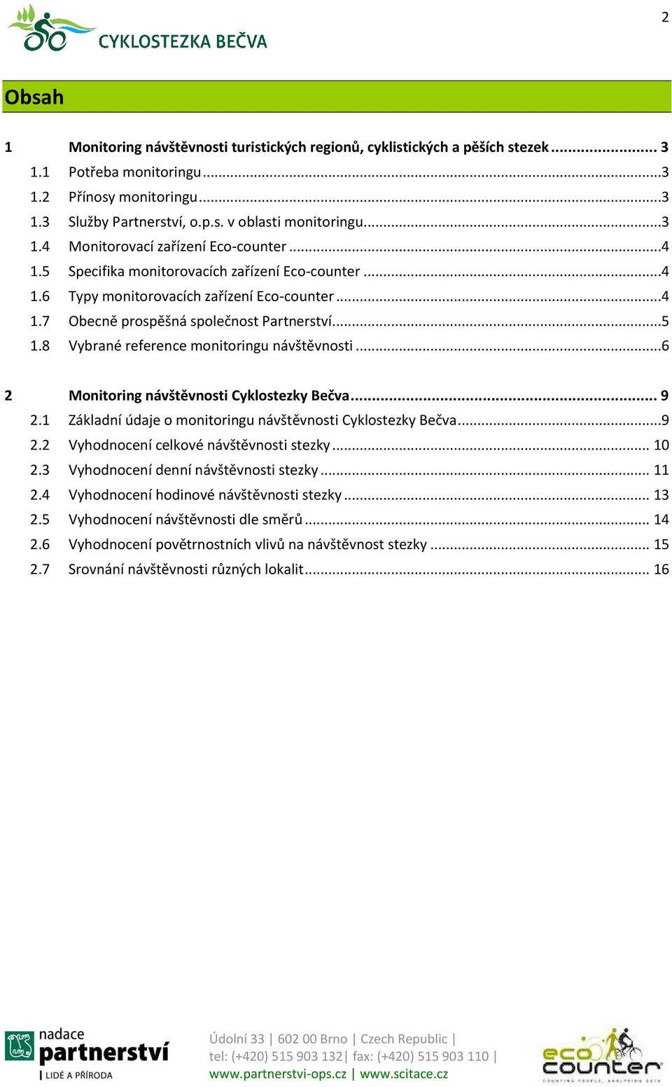 8 Vybrané reference monitoringu návštěvnosti...6 2 Monitoring návštěvnosti Cyklostezky Bečva... 9 2.1 Základní údaje o monitoringu návštěvnosti Cyklostezky Bečva...9 2.2 Vyhodnocení celkové návštěvnosti stezky.