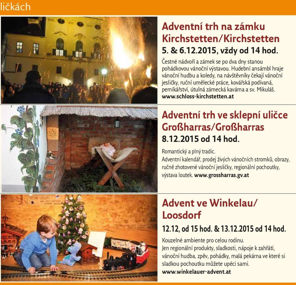 schloss-kirchstetten.at Adventní trh ve sklepní uličce Großharras/Großharras 8.12.2015 od 14 hod. Romantický a plný tradic.