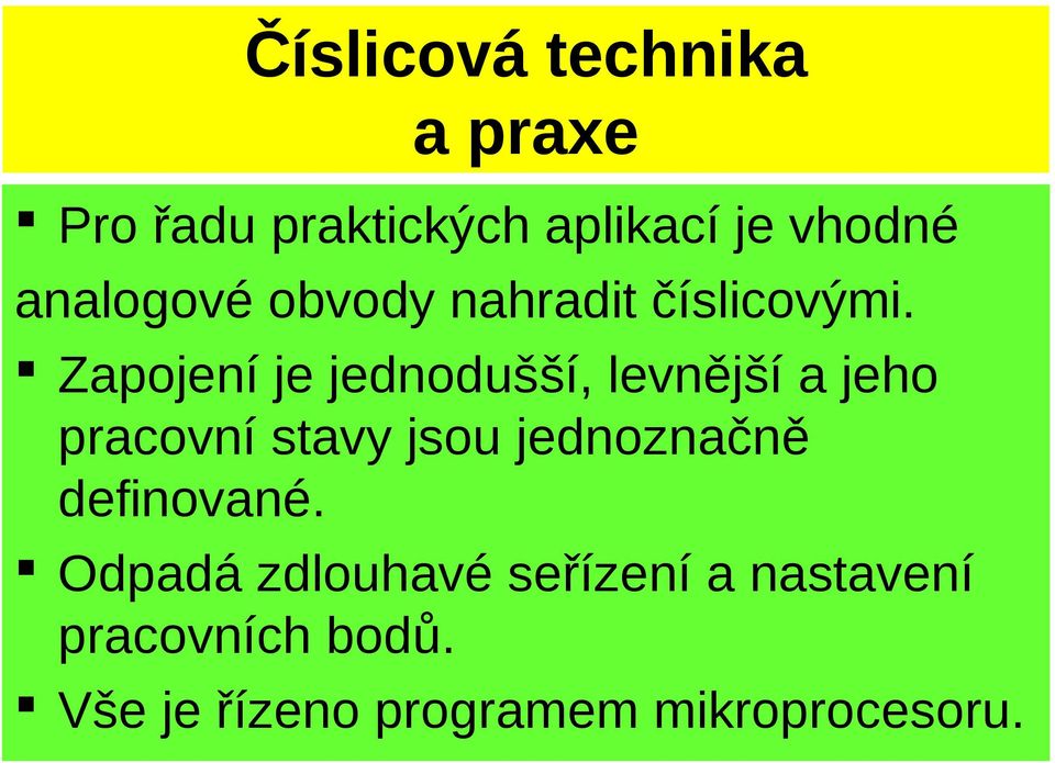 Zapojení je jednodušší, levnější a jeho pracovní stavy jsou