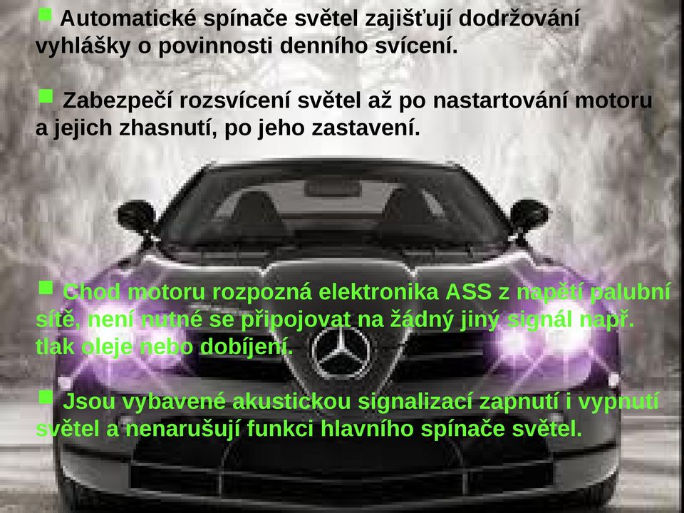 motoru rozpozná elektronika ASS z napětí palubní sítě,chod není nutné se připojovat na žádný jiný signál