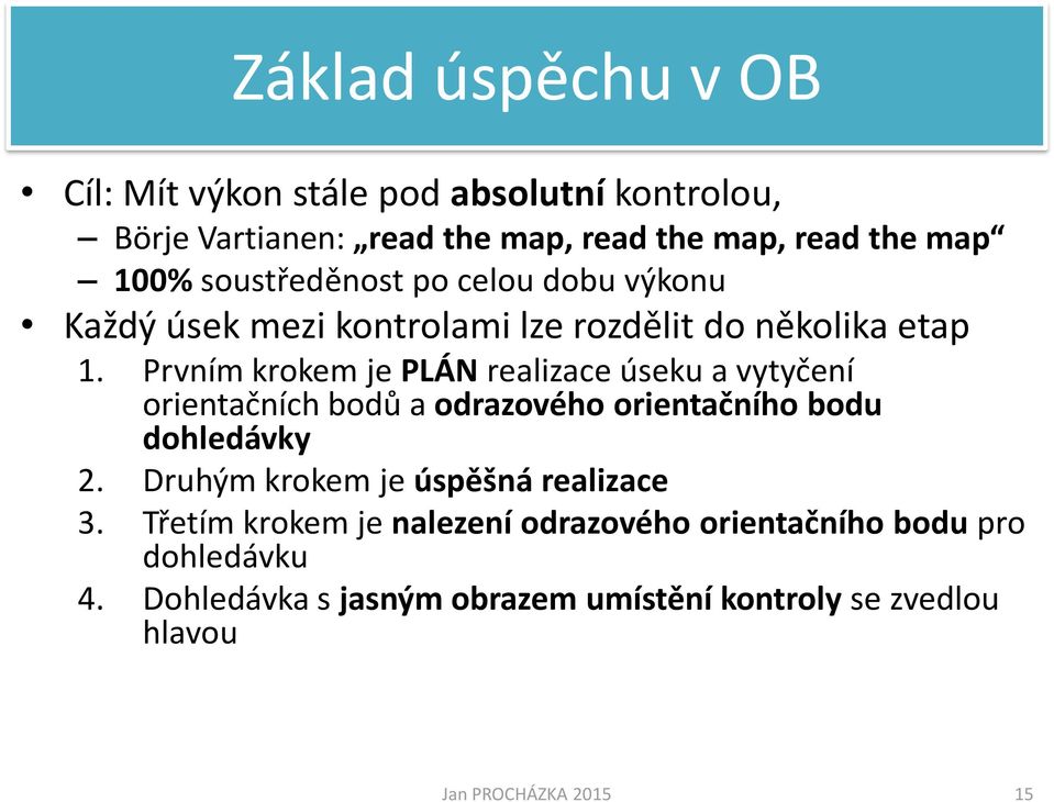 Prvním krokem je PLÁN realizace úseku a vytyčení orientačních bodů a odrazového orientačního bodu dohledávky 2.