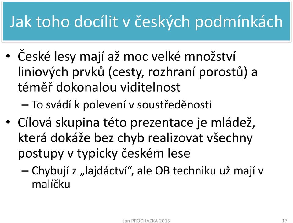 soustředěnosti Cílová skupina této prezentace je mládež, která dokáže bez chyb