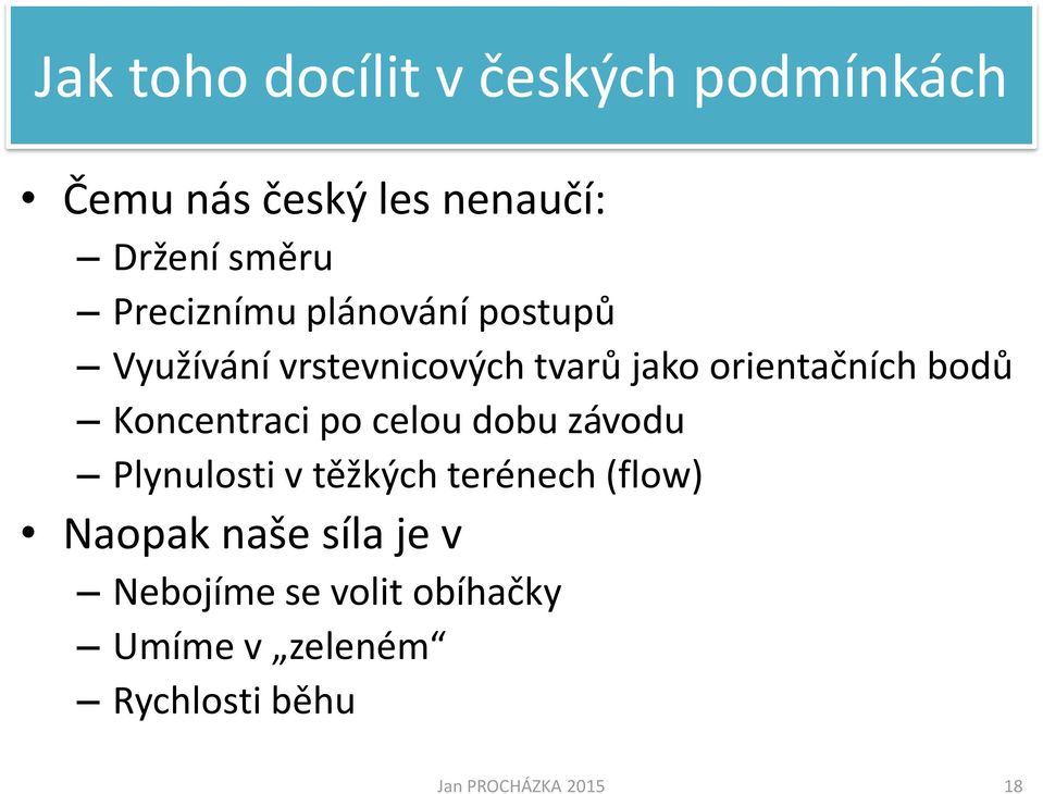 bodů Koncentraci po celou dobu závodu Plynulosti v těžkých terénech (flow)