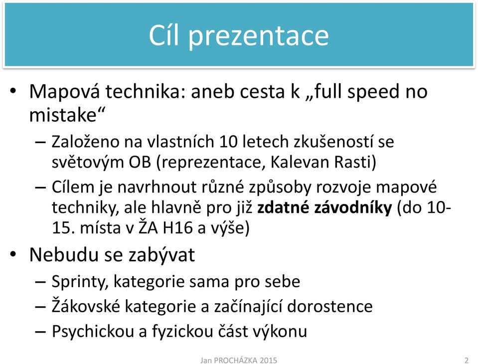 mapové techniky, ale hlavně pro již zdatné závodníky (do 10-15.