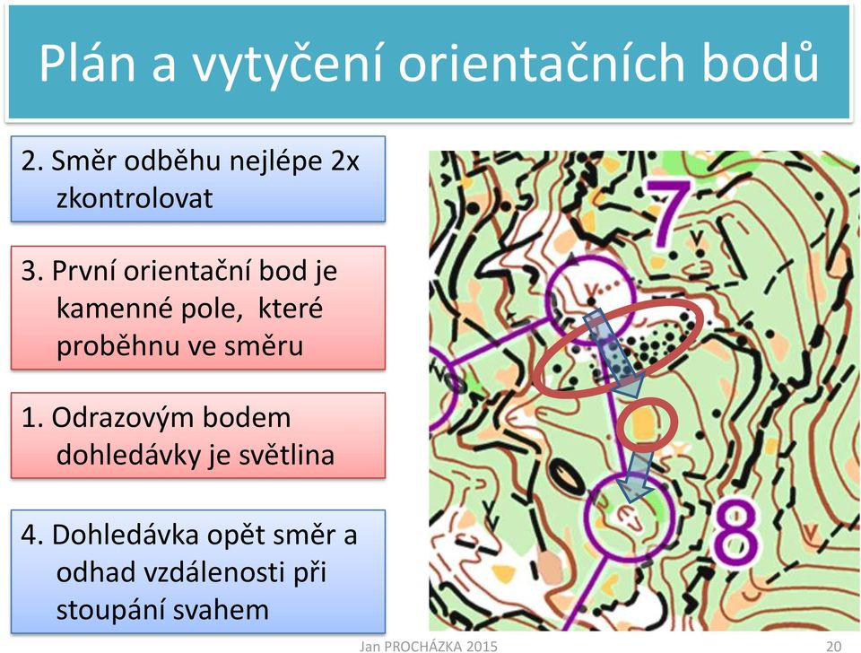 První orientační bod je kamenné pole, které proběhnu ve směru