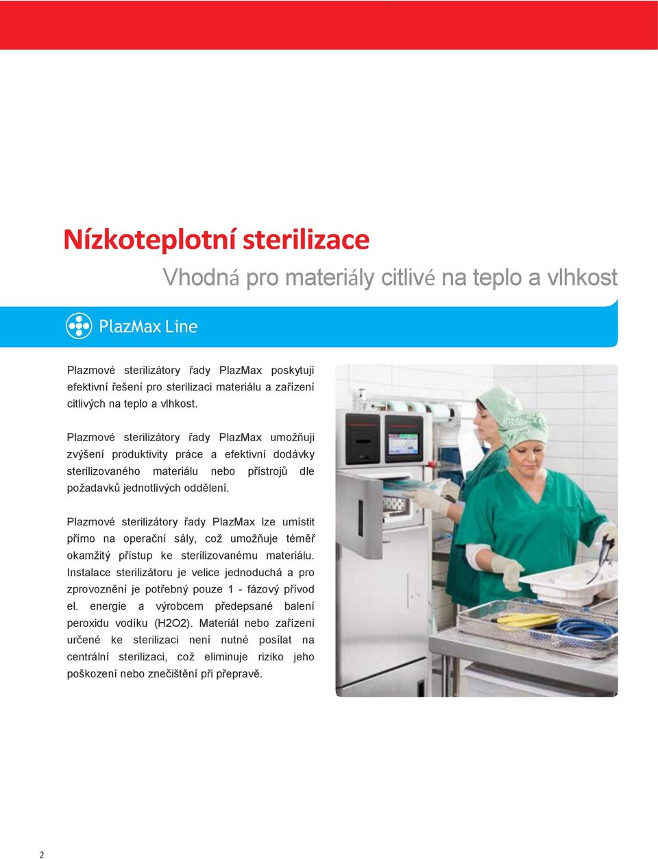 Plazmové sterilizátory řady PlazMax lze umístit přímo na operační sály, což umožňuje téměř okamžitý přístup ke sterilizovanému materiálu.