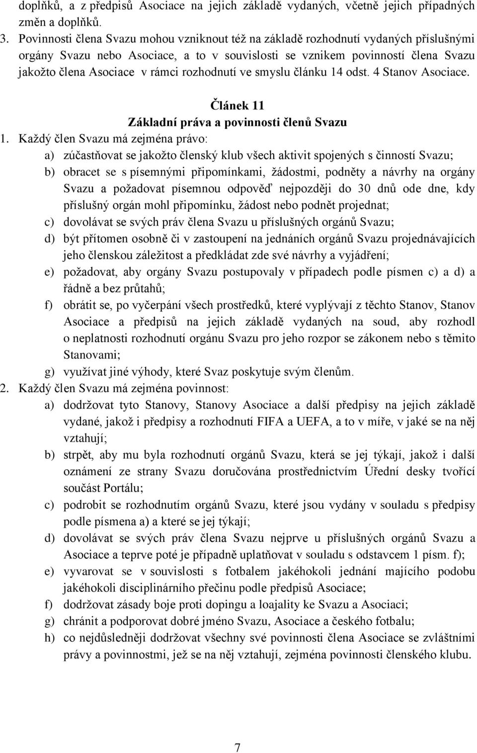 rozhodnutí ve smyslu článku 14 odst. 4 Stanov Asociace. Článek 11 Základní práva a povinnosti členů Svazu 1.