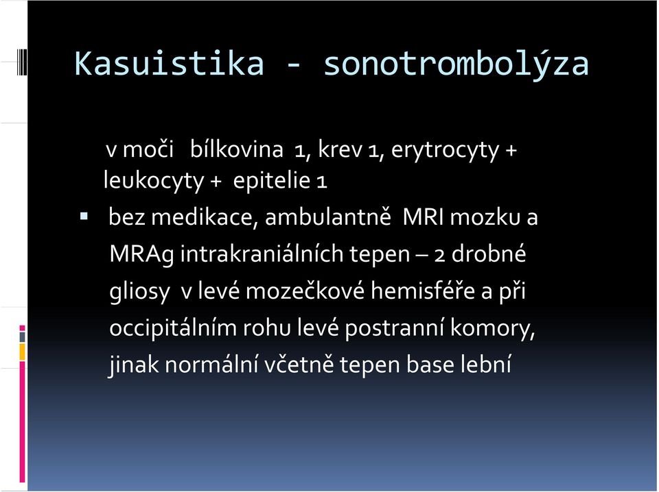 tepen 2 drobné gliosy v levé mozečkové hemisféře a při