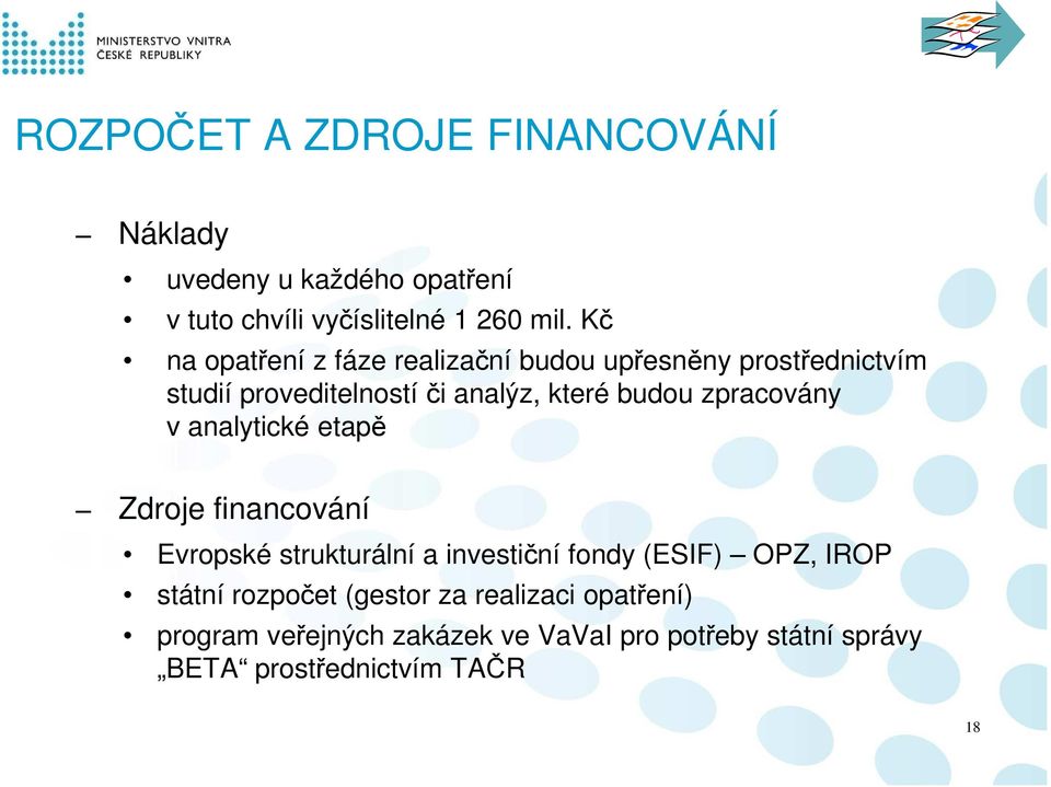 zpracovány v analytické etapě Zdroje financování Evropské strukturální a investiční fondy (ESIF) OPZ, IROP státní
