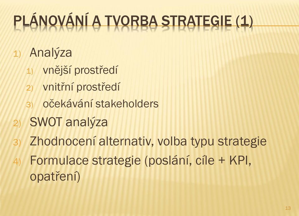 2) SWOT analýza 3) Zhodnocení alternativ, volba typu