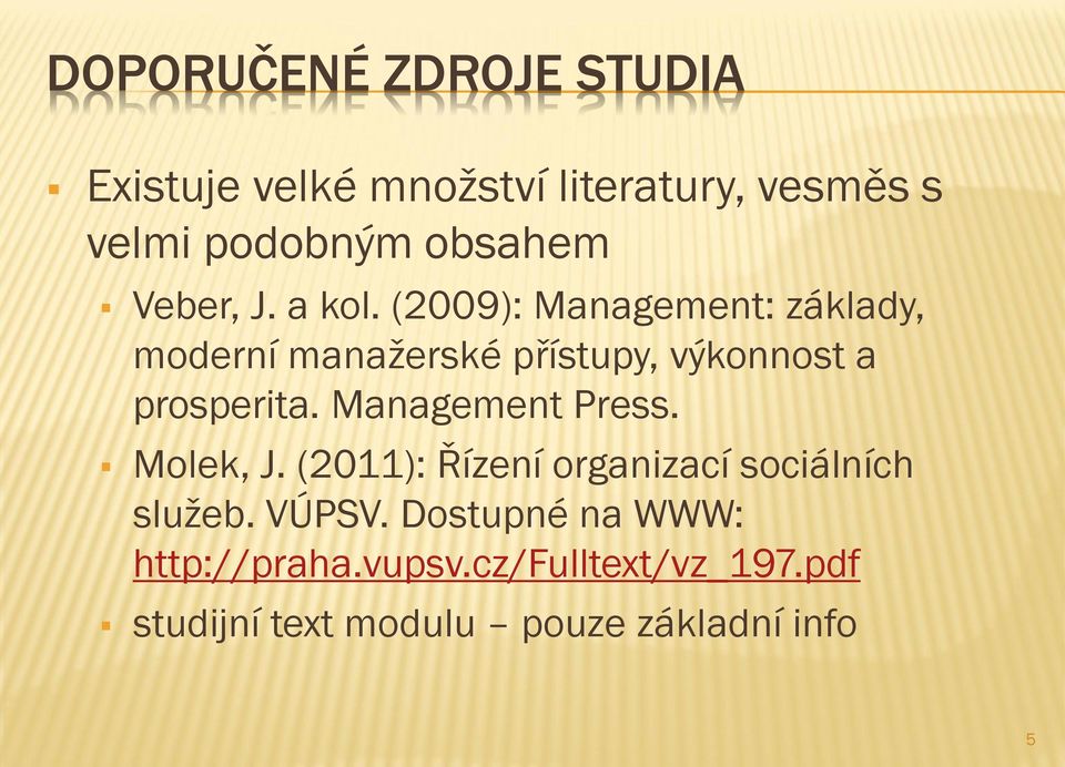 (2009): Management: základy, moderní manažerské přístupy, výkonnost a prosperita.