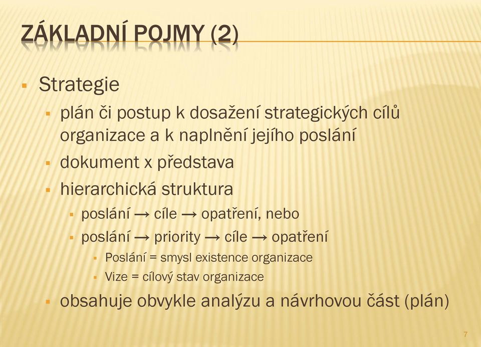 poslání cíle opatření, nebo poslání priority cíle opatření Poslání = smysl