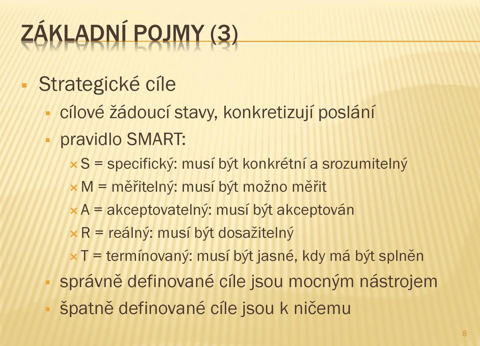 akceptovatelný: musí být akceptován R = reálný: musí být dosažitelný T = termínovaný: musí být