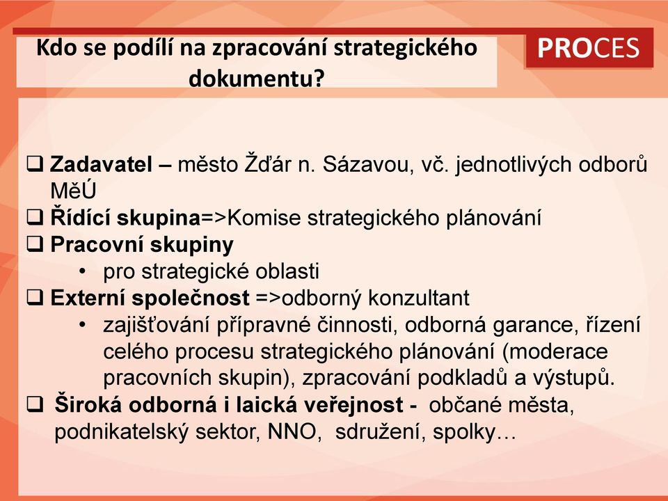 společnost =>odborný konzultant zajišťování přípravné činnosti, odborná garance, řízení celého procesu strategického