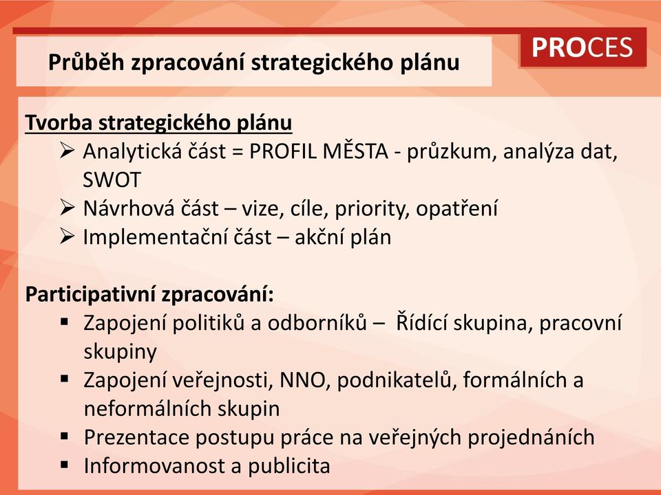 zpracování: Zapojení politiků a odborníků Řídící skupina, pracovní skupiny Zapojení veřejnosti, NNO,