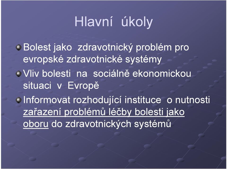 situaci v Evropě Informovat rozhodující instituce o nutnosti