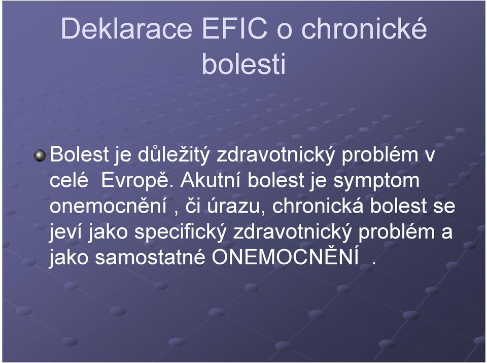 Akutní bolest je symptom onemocnění, či úrazu, chronická