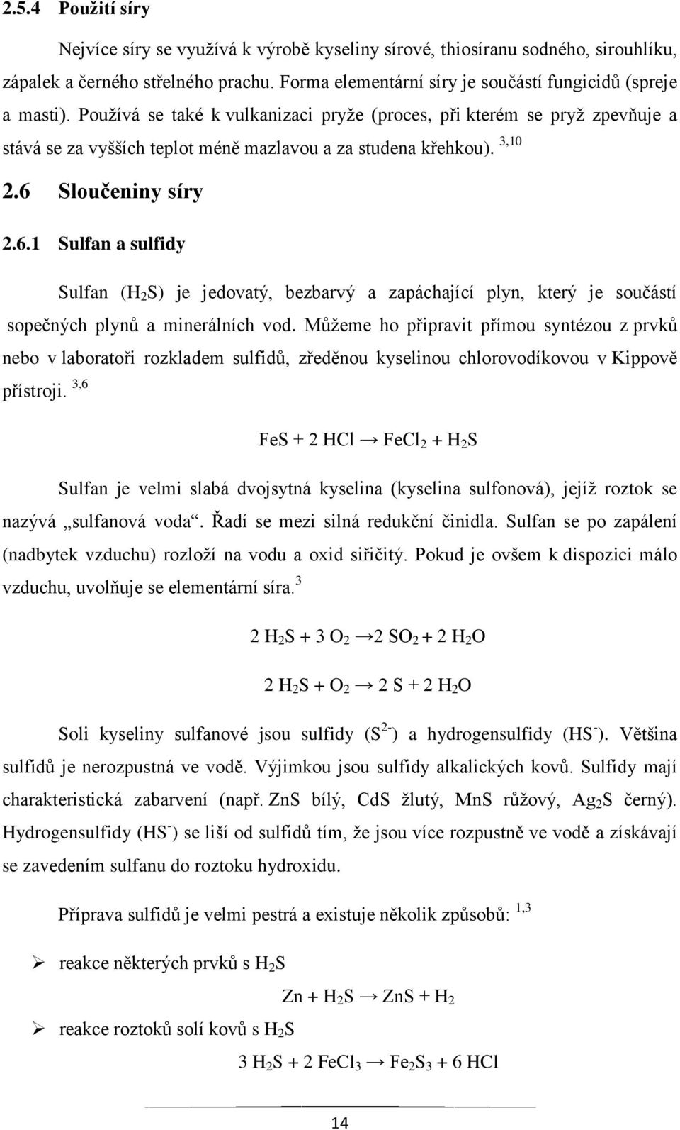 Sloučeniny síry 2.6.1 Sulfan a sulfidy Sulfan (H 2 S) je jedovatý, bezbarvý a zapáchající plyn, který je součástí sopečných plynů a minerálních vod.