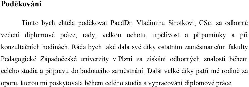 Ráda bych také dala své díky ostatním zaměstnancům fakulty Pedagogické Západočeské univerzity v Plzni za získání