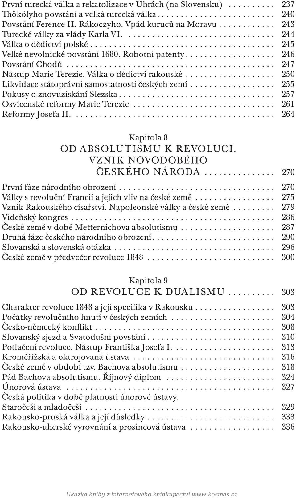 .................. 246 Povstání Chodů............................................ 247 Nástup Marie Terezie. Válka o dědictví rakouské................... 250 Likvidace státoprávní samostatnosti českých zemí.