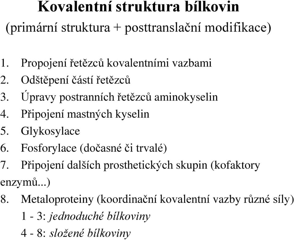 Připojení mastných kyselin 5. Glykosylace 6. Fosforylace (dočasné či trvalé) 7.