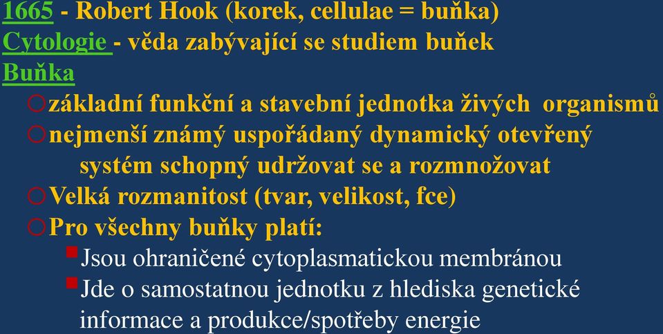 udržovat se a rozmnožovat ovelká rozmanitost (tvar, velikost, fce) opro všechny buňky platí: Jsou ohraničené