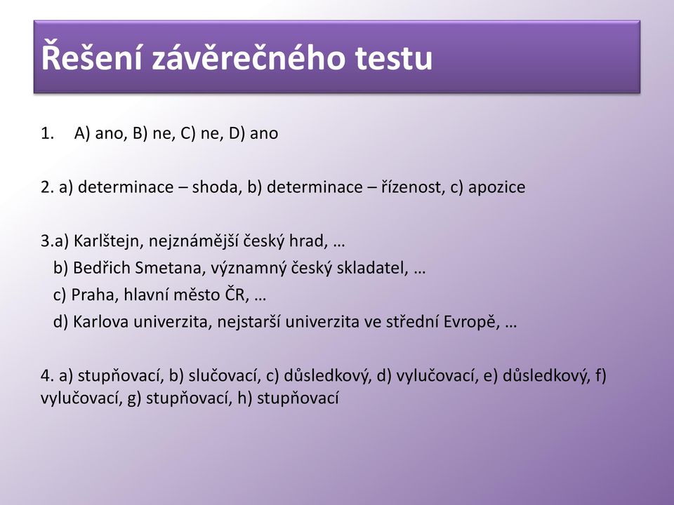 a) Karlštejn, nejznámější český hrad, b) Bedřich Smetana, významný český skladatel, c) Praha, hlavní