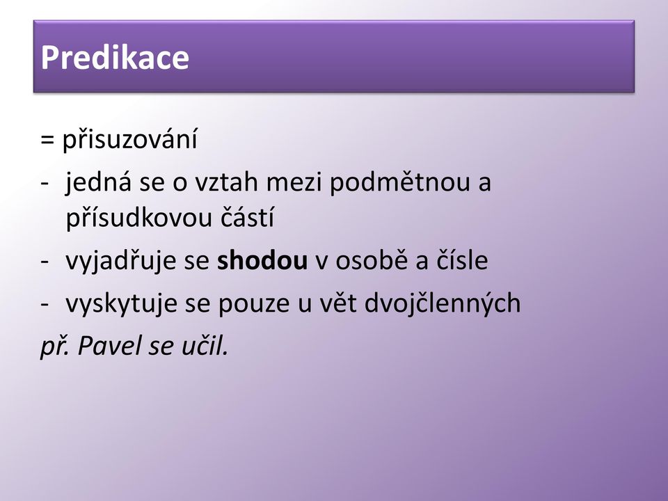 vyjadřuje se shodou v osobě a čísle -