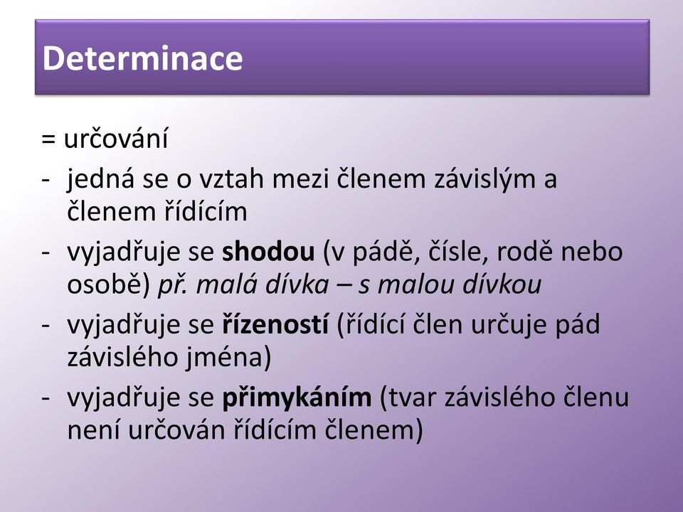 malá dívka s malou dívkou - vyjadřuje se řízeností (řídící člen určuje pád