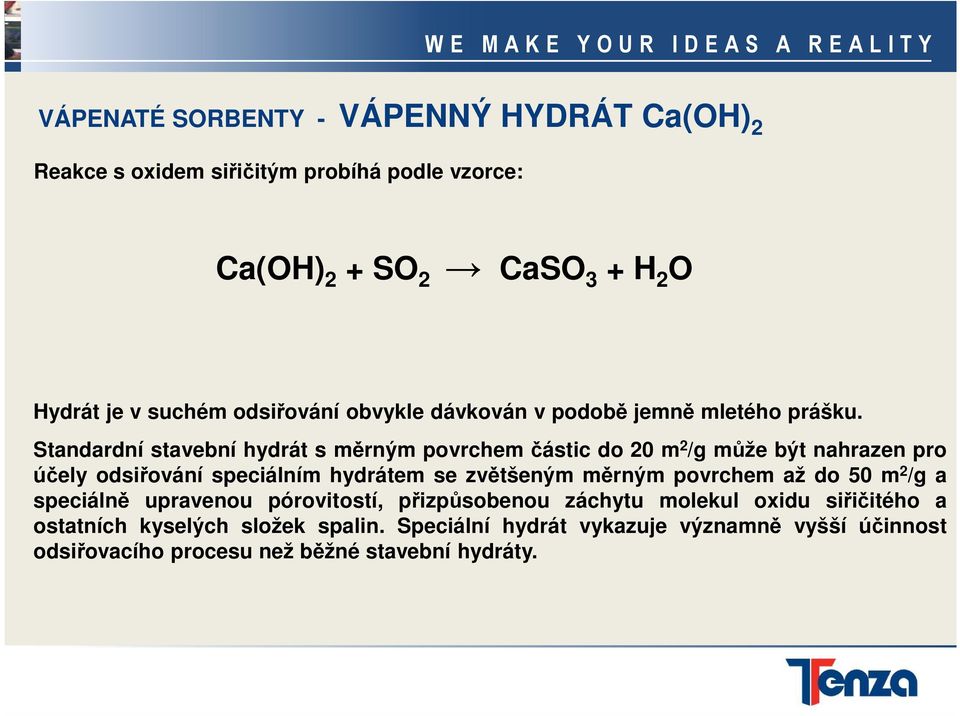 Standardní stavební hydrát s měrným povrchemčástic do 20 m 2 /g může být nahrazen pro účely odsiřování speciálním hydrátem se zvětšeným měrným