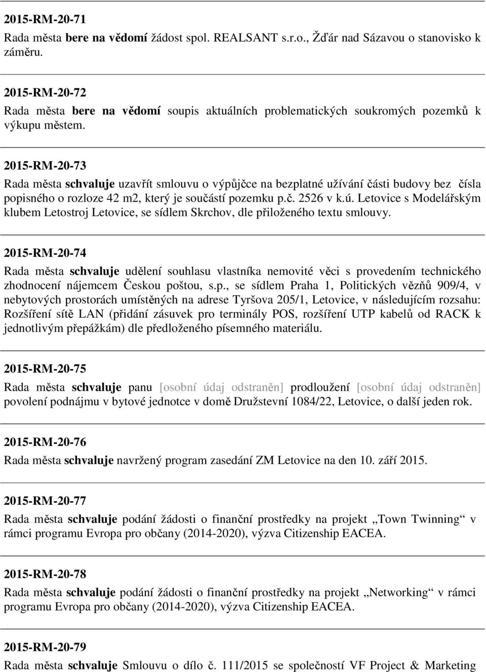 2015-RM-20-73 Rada města schvaluje uzavřít smlouvu o výpůjčce na bezplatné užívání části budovy bez čísla popisného o rozloze 42 m2, který je součástí pozemku p.č. 2526 v k.ú.