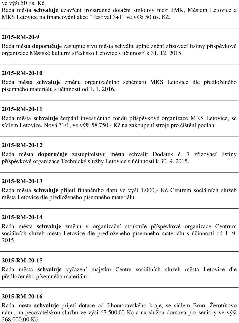 2015-RM-20-11 Rada města schvaluje čerpání investičního fondu příspěvkové organizace MKS Letovice, se sídlem Letovice, Nová 71/1, ve výši 58.750,- Kč na zakoupení stroje pro čištění podlah.