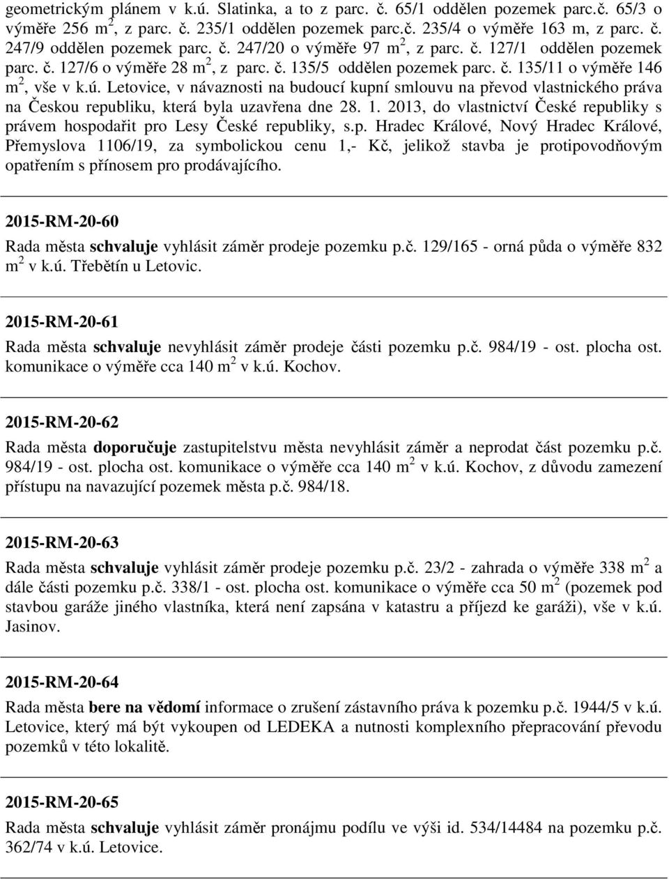 Letovice, v návaznosti na budoucí kupní smlouvu na převod vlastnického práva na Českou republiku, která byla uzavřena dne 28. 1.