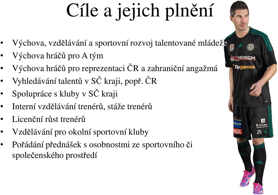 ČR Spolupráce s kluby v SČ kraji Interní vzdělávání trenérů, stáže trenérů Licenční růst trenérů